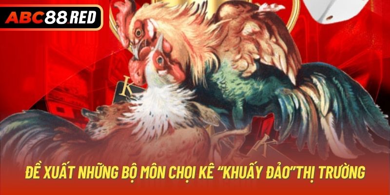 Đề xuất những bộ môn chọi kê “khuấy đảo”thị trường