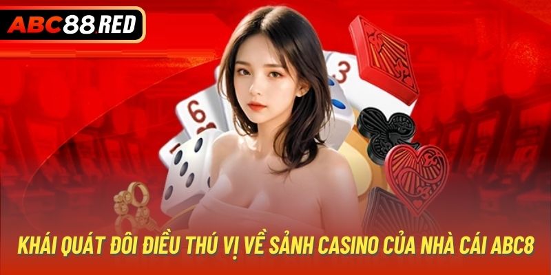 Khái quát đôi điều thú vị về sảnh Casino của nhà cái ABC8