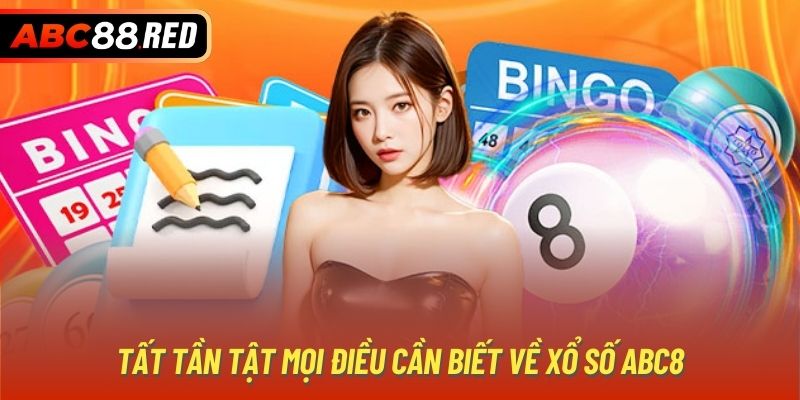 Tất tần tật mọi điều cần biết về xổ số ABC8