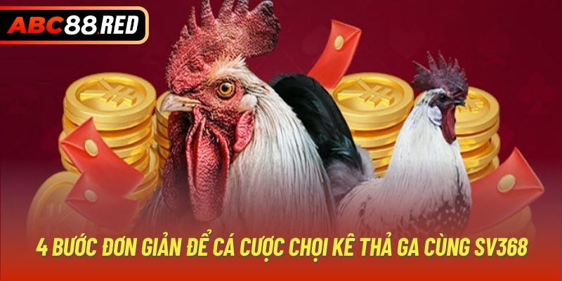 4 bước đơn giản để cá cược chọi kê thả ga cùng SV368