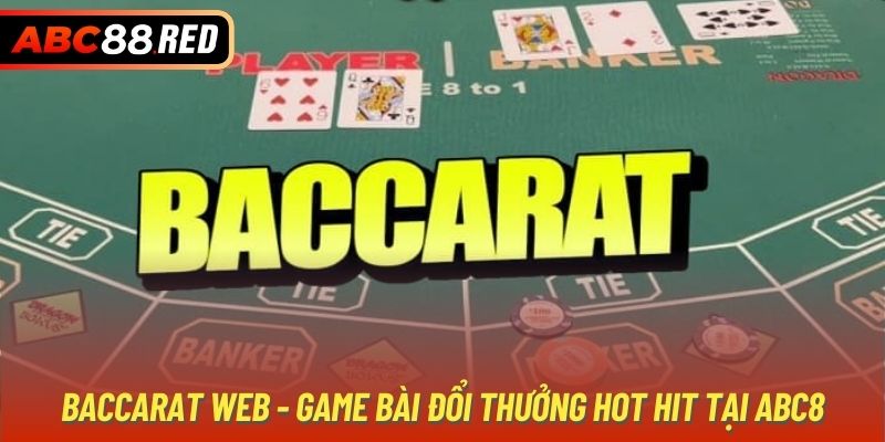 Baccarat web - Game bài đổi thưởng hot hit tại ABC8