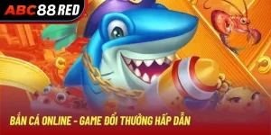 Bắn Cá Online - Game Đổi Thưởng Hấp Dẫn Chỉ Có Tại Abc8