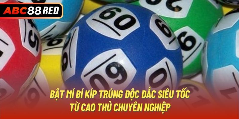 Bật mí bí kíp trúng độc đắc siêu tốc từ cao thủ chuyên nghiệp