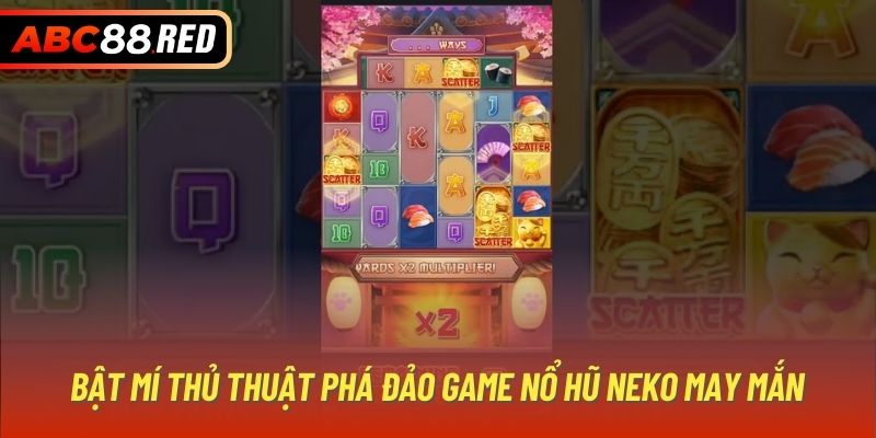 Bật mí thủ thuật phá đảo game nổ hũ Neko May mắn