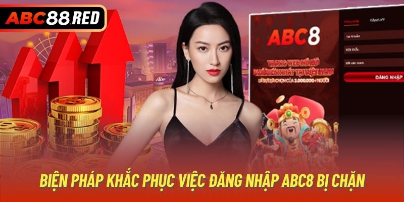 Biện pháp khắc phục việc đăng nhập ABC8 bị chặn