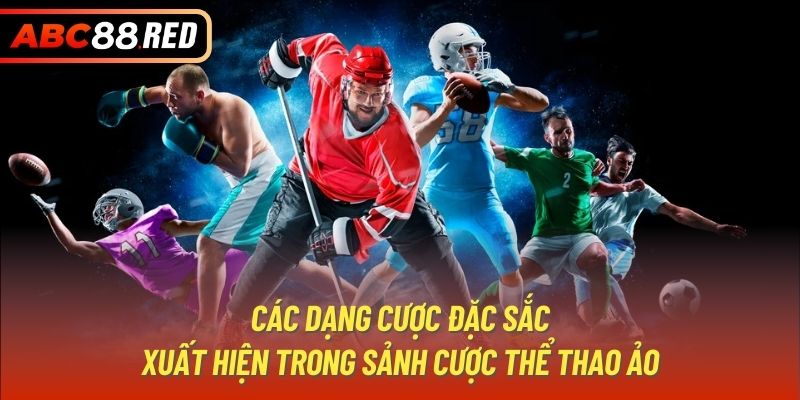 Các dạng cược đặc sắc xuất hiện trong sảnh cược thể thao ảo