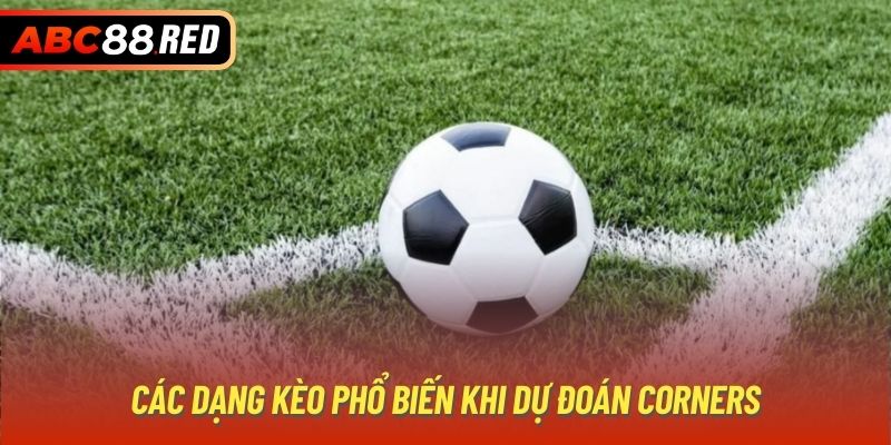 Các dạng kèo phổ biến khi dự đoán Corners