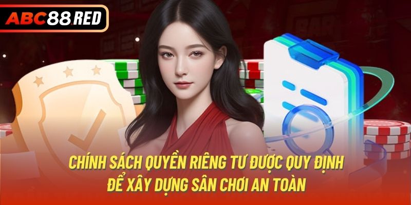 Chính sách quyền riêng tư được quy định để xây dựng sân chơi an toàn