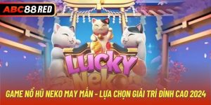 Game Nổ Hũ Neko May Mắn - Lựa Chọn Giải Trí Đỉnh Cao 2024