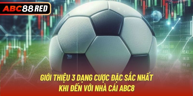 Giới thiệu 3 dạng cược đặc sắc nhất khi đến với nhà cái ABC8