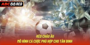 Kèo Châu u | Mô Hình Cá Cược Phù Hợp Cho Tân Binh