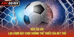 Kèo Tài Xỉu | Lựa Chọn Đặt Cược Không Thể Thiếu Của Bet Thủ