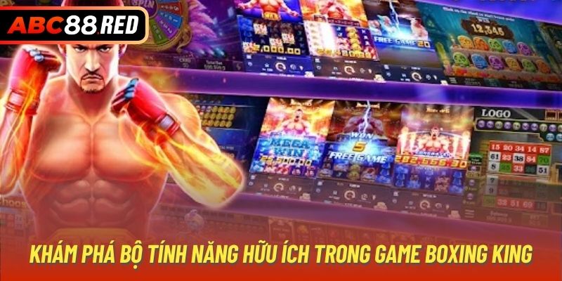 Khám phá bộ tính năng hữu ích trong game Boxing King