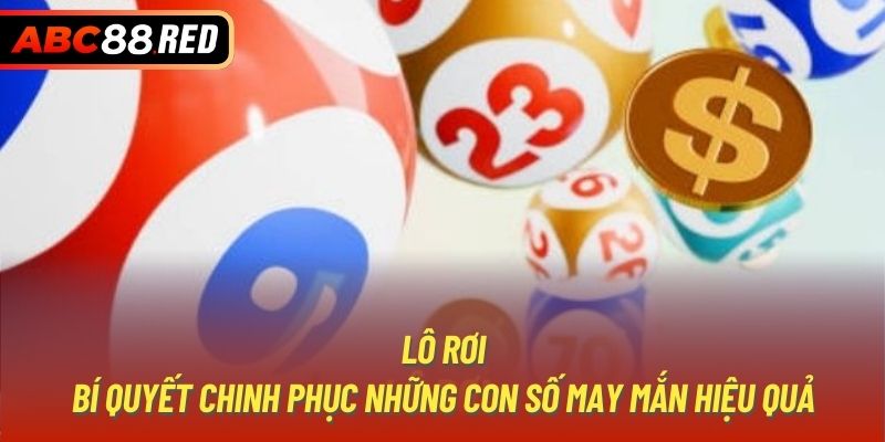 Lô Rơi - Bí Quyết Chinh Phục Những Con Số May Mắn Hiệu Quả