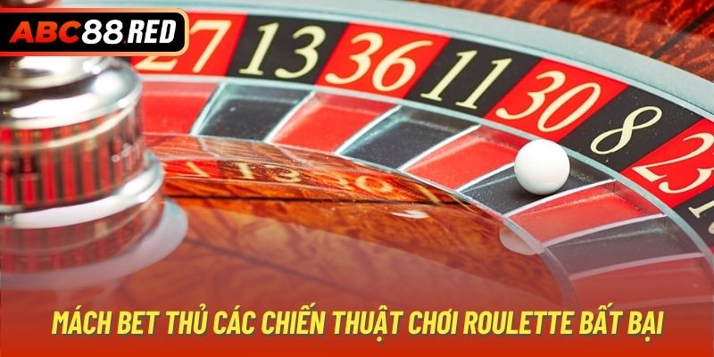 Mách bet thủ các chiến thuật chơi Roulette bất bại