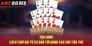 Mậu Binh - Cách Chơi Bài Từ Cơ Bản Tới Nâng Cao Cho Tân Thủ