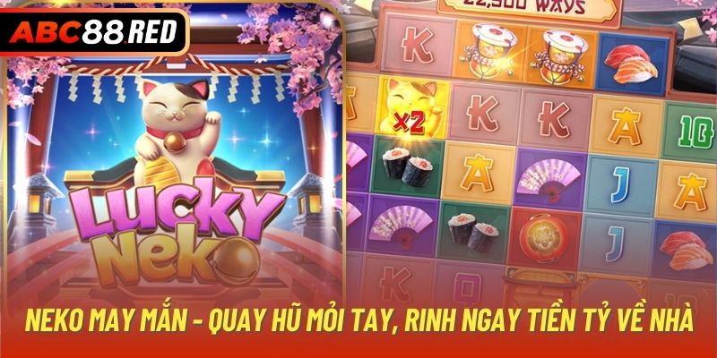 Neko may mắn - Quay hũ mỏi tay, rinh ngay tiền tỷ về nhà