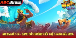 Nhị Gia Bắt Cá - Game Đổi Thưởng Tiền Thật Hàng Đầu 2024