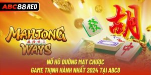 Nổ Hũ Đường Mạt Chược - Game Thịnh Hành Nhất 2024 Tại ABC8