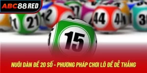 Nuôi Dàn Đề 20 Số - Phương Pháp Chơi Lô Đề Dễ Thắng