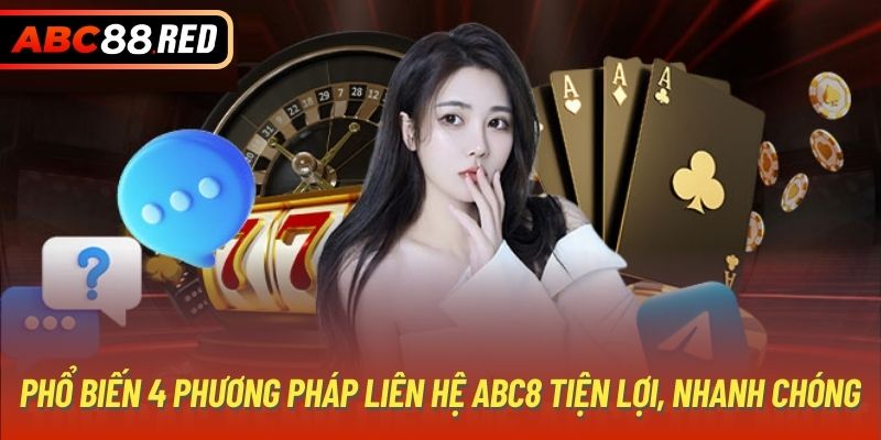 Phổ biến 4 phương pháp liên hệ ABC8 tiện lợi, nhanh chóng