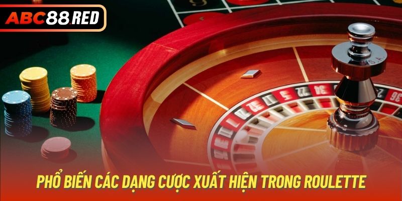 Phổ biến các dạng cược xuất hiện trong Roulette