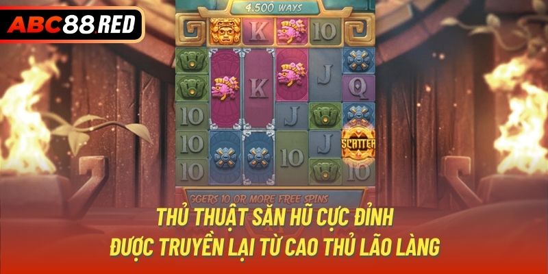 Thủ thuật săn hũ cực đỉnh được truyền lại từ cao thủ lão làng