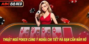 Thuật Ngữ Poker Cùng Ý Nghĩa Chi Tiết Mà Bạn Cần Nắm Rõ