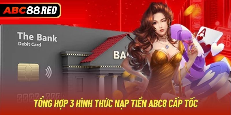 Tổng hợp 3 hình thức nạp tiền ABC8 cấp tốc