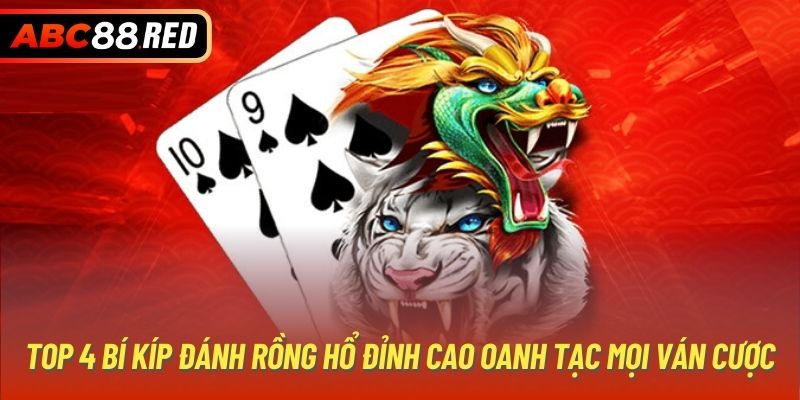 Top 4 bí kíp đánh Rồng Hổ đỉnh cao oanh tạc mọi ván cược