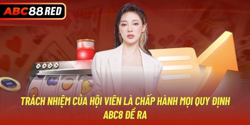 Trách nhiệm của hội viên là chấp hành mọi quy định ABC8 đề ra