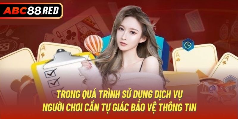 Trong quá trình sử dụng dịch vụ, người chơi cần tự giác bảo vệ thông tin