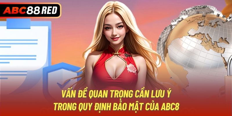 Vấn đề quan trọng cần lưu ý trong quy định bảo mật của ABC8